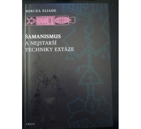 Mircea Eliade. Šamanismus a nejstarší technika extáze