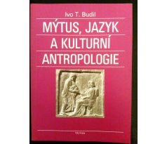 Ivo T. Budil. Mýtus, jazyk a kulturní antropologie