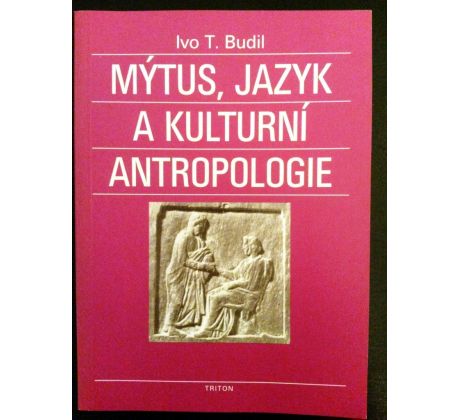 Ivo T. Budil. Mýtus, jazyk a kulturní antropologie
