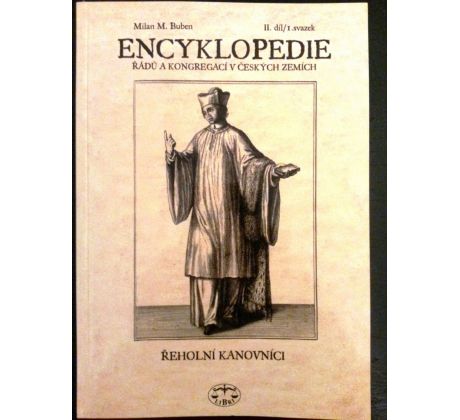 Milan M. Buben. Encyklopedie řádů a kongregací v českých II. DÍL / I. sv / ŘEHOLNÍ KANOVNÍCI