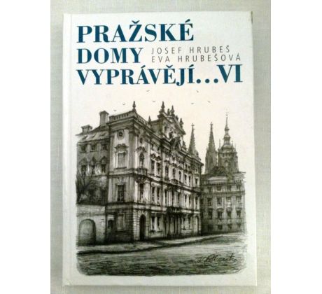 Josef Hrubeš/Eva Hrubešová. Pražské domy vyprávějí VI.