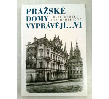 Josef Hrubeš/Eva Hrubešová. Pražské domy vyprávějí VI.
