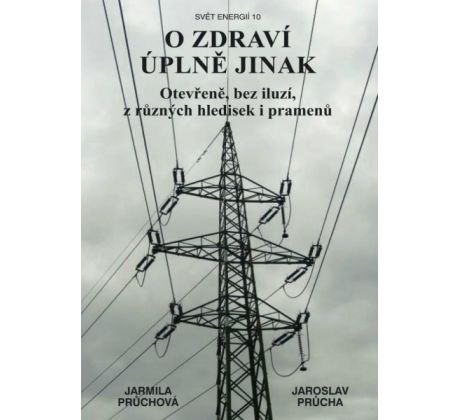 J. Průchová, J. Průcha. O zdraví úplně jinak. Otevřeně, bez iluzí, z různých hledisek i pramenů / Svět energií 10