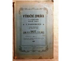 VÝROČNÍ ZPRÁVA c. k. české vyšší školy reálné v Pardubicích za školní rok 1907