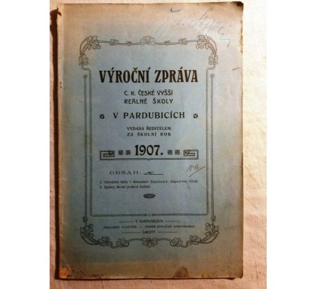 VÝROČNÍ ZPRÁVA c. k. české vyšší školy reálné v Pardubicích za školní rok 1907