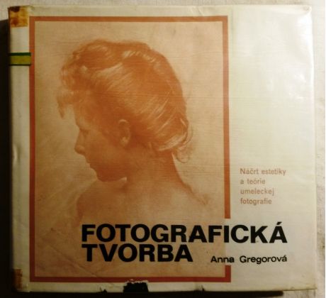 Anna Gregorová. Fotografická tvorba. Náčrt estetiky a teórie umeleckej fotografie