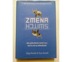 Chip Heath/Dan Heath. Změna/Switch. Jako jednoducho meniť veci, keď to nie je jednoduché