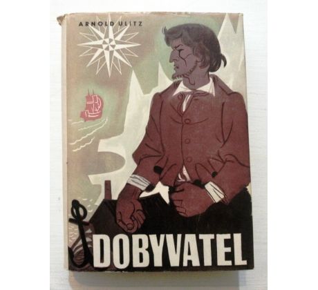 Arnold Ulitz. Dobyvatel/L. SUTNAR/J. NOVÁK