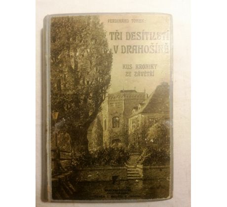 Ferdinand Tomek. Tři desetiletí v Drahošíně. Kus kroniky ze Závětří