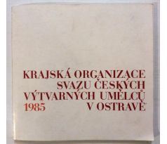 Krajská organizace Svazu českých výtvarných umělců v Ostravě 1985