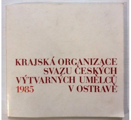 Krajská organizace Svazu českých výtvarných umělců v Ostravě 1985