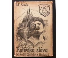 R. F. Šimek. Rytířská sláva. Románové mezihry ze života pana Mikuláše Dačického z Heslova/ BÁSEŇ + POR. F. Šimek. Rytířská sláva. Románové mezihry ze života pana Mikuláše Dačického z HDPIS AUTORA /J. SATORY