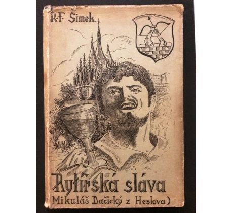 R. F. Šimek. Rytířská sláva. Románové mezihry ze života pana Mikuláše Dačického z Heslova/ BÁSEŇ + POR. F. Šimek. Rytířská sláva. Románové mezihry ze života pana Mikuláše Dačického z HDPIS AUTORA /J. SATORY