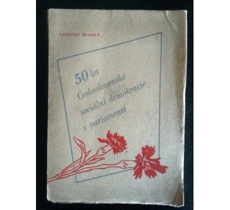 Jaroslav Hladký. 50 let Československé sociální demokracie a parlamentě / NEDOSTUPNÉ!