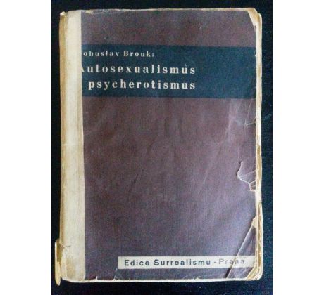 Bohuslav Brouk. Autosexualismus a psycherotismus I. / Edice Surrealismus / K. TEIGE