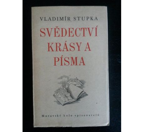 Vladimír Stupka. Svědectví krásy a písma. Esej o slovesné duši brněnského kraje / P. DILLINGER / F. BÍLKOVSKÝ