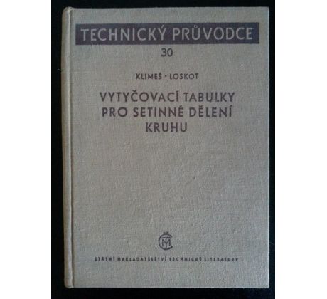 F. Klimeš/F. Loskot. Vytyčovací tabulky pro setinné dělení kruhu / TECHNICKÝ PRŮVODCE sv. 30