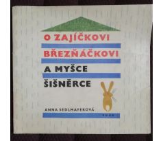 Anna Sedlmayerová. O zajíčkovi Březňáčkovi a myšce Šišněrce