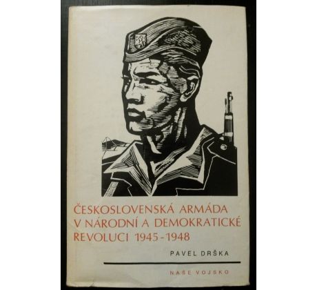 Pavel Drška. Československá armáda v národní a demokratické revoluci 1945 - 1948