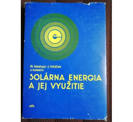 M. Halahyja, J. Valášek a kolektiv. Solárna energia a jej využitie