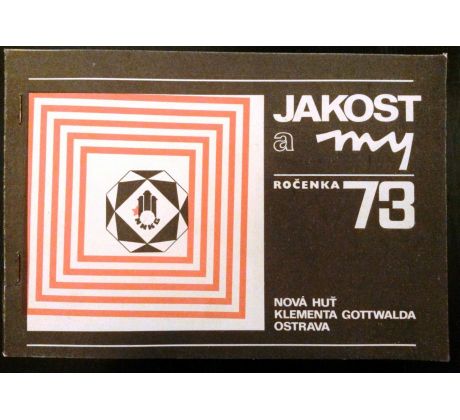 JAKOST A MY: Ročenka 1973/NOVÁ HUŤ KLEMENTA GOTTWALDA OSTRAVA