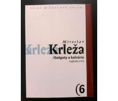 Miroslav Krleža. Golgoty a kalvárie / Legendy a hry / SPISY MIROSLAVA KRLEŽI / 6