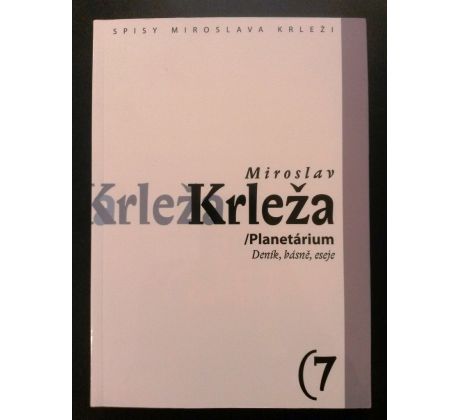Miroslav Krleža. Planetárium /Deník, básně, eseje / SPISY MIROSLAVA KRLEŽI / 7