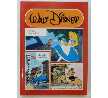 WALT DISNEY. Alenka v kraji divů/O třech malých prasátkách/ Autíčko Modrásek/EGMONT