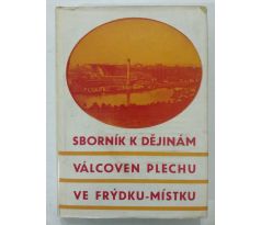 A. Grobelný/B. Kališ. SBORNÍK K DĚJINÁM VÁLCOVEN PLECHU VE FRÝDKU-MÍSTKU