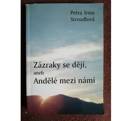 Petra Irma Strnadová. Zázraky se dějí, aneb Andělé mezi námí