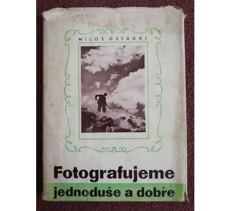 Miloš Ostádal. Fotografujeme jednoduše a dobře