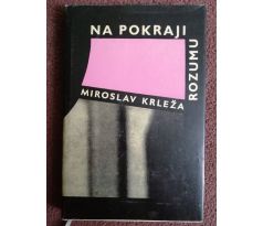 Miroslav Krleža. Na pokraji rozumu