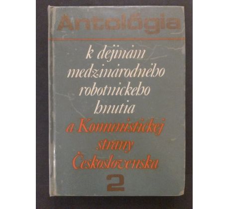 ANTOLÓGIA k dejinám medzinárodného robotníckého hnutia a Koministickej strany Československa / 2. DÍL