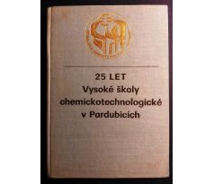 Kol. autorů: 25 LET VYSOKÉ ŠKOLY CHEMICKOTECHNOLOGICKÉ V PARDUBICÍCH