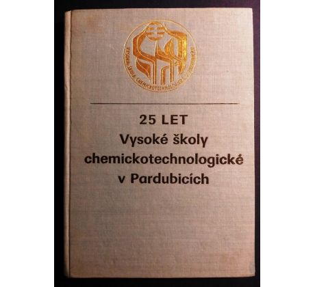 Kol. autorů: 25 LET VYSOKÉ ŠKOLY CHEMICKOTECHNOLOGICKÉ V PARDUBICÍCH