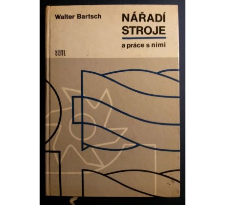 Walter Bartsch. Nářadí / Stroje a práce s nimi