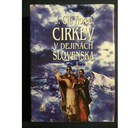 Ján Chryzostom Korec. Cirkev v dejinách Slovenska