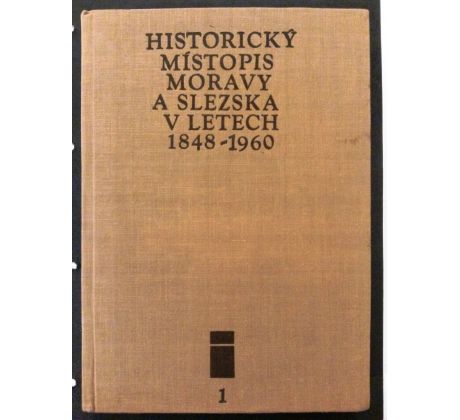 Historický místopis Moravy a Slezska v letech 1848 - 1960 / 1. SVAZEK