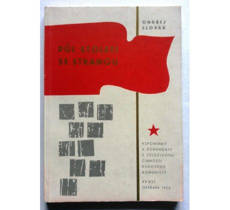 Ondřej Slovák. Půl století se stranou. Vzpomínky a dokumenty z celoživotní činnosti řádového komunisty/PODPIS AUTORA