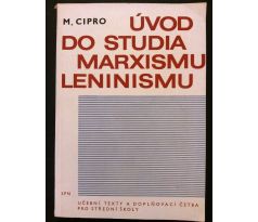 Miroslav Cipro. Úvod do studia Marxismu - Leninismu. Učební texty a doplňková četba prostřední školy