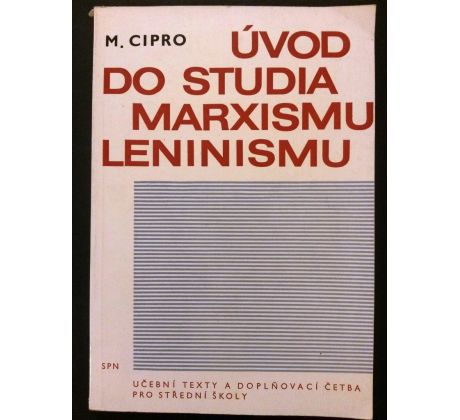 Miroslav Cipro. Úvod do studia Marxismu - Leninismu. Učební texty a doplňková četba prostřední školy