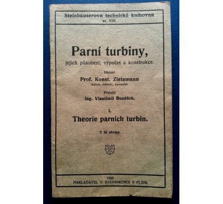 Konstantin Zietemann. Parní turbiny /Jejich působení, výpočet a konstrukce / 1. DÍL Theorie parních turbin