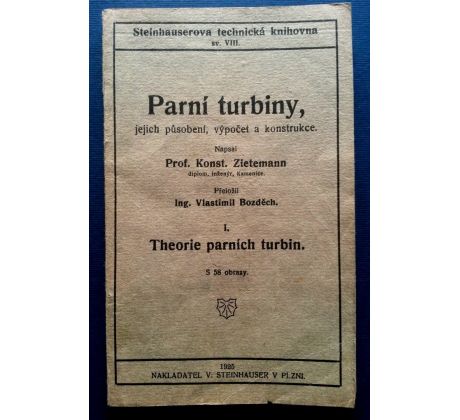 Konstantin Zietemann. Parní turbiny /Jejich působení, výpočet a konstrukce / 1. DÍL Theorie parních turbin