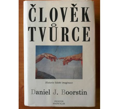 Daniel J. Boorstin. ČLOVĚK TVŮRCE / Historie lidské imaginace