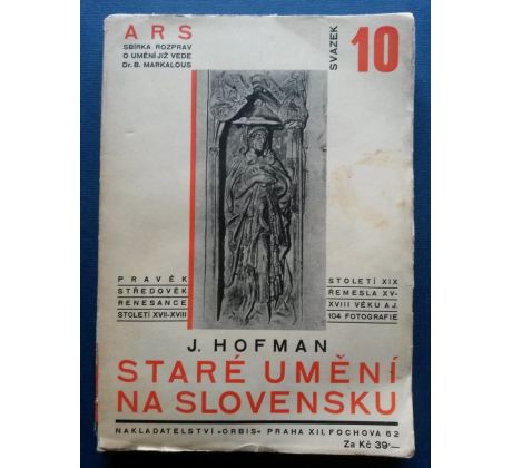 Jan Hofman. Staré umění na Slovensku / ARS / Sbírka rozprav o umění sv. 10