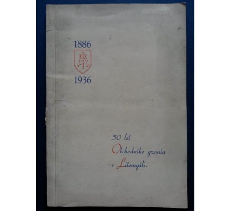 50 LET OBCHODNÍHO GREMIA V LITOMYŠLI / 1886 - 1936