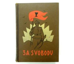 ZA SVOBODU/ Obrázková kronika československého revolučního hnutí na Rusi / 1914 - 1920 / I. DÍL