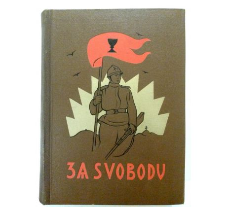 ZA SVOBODU/ Obrázková kronika československého revolučního hnutí na Rusi / 1914 - 1920 / II. DÍL