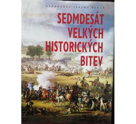 Jeremy Black. Sedmdesát velkých historických bitev