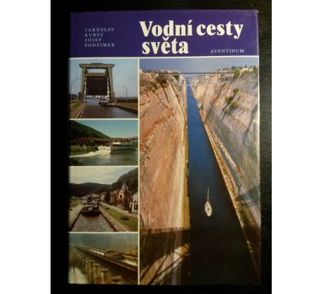 Jaroslav Kubec/Josef Podzimek. Vodní cesty světa